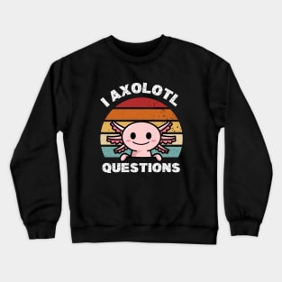 I Axolotl Questions Crewneck Sweatshirt